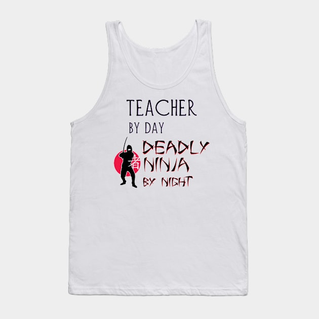 Teacher by Day - Deadly Ninja by Night Tank Top by Naves